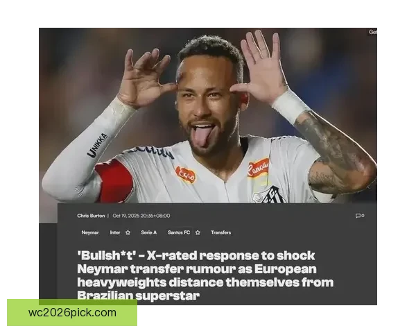 2026世界杯临近赛制扩军引热议内马尔或无缘大名单悬念升级